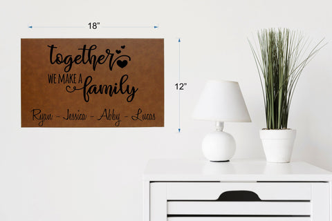 Together we make a Family Personalized - 12" x 18" Leatherette Wall Decor - Engraved Art - Gift -  Your choice of color - housewarming